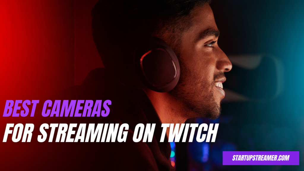 Best cameras for streaming on Twitch